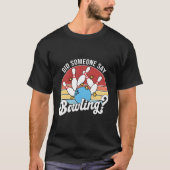 Did Someone Say Bowling Bowler Bowling Tシャツ (正面)