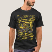 Did Someone Say Digging Holes Loader Excavator Ope Tシャツ (正面)