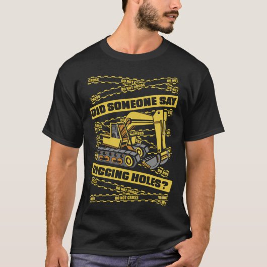 Did Someone Say Digging Holes Loader Excavator Ope Tシャツ (正面)