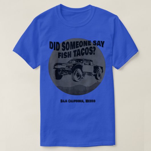 Did Someone Say Fish Tacos Baja Truck Desert Off-R Tシャツ (デザイン正面)