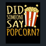 Did Someone Say Popcorn Popcorns Food Eater Lover ポスター<br><div class="desc">This graphic idea is for popcorn lovers. This funny graphic / quote clothing makes all popcorn eaters happy.</div>