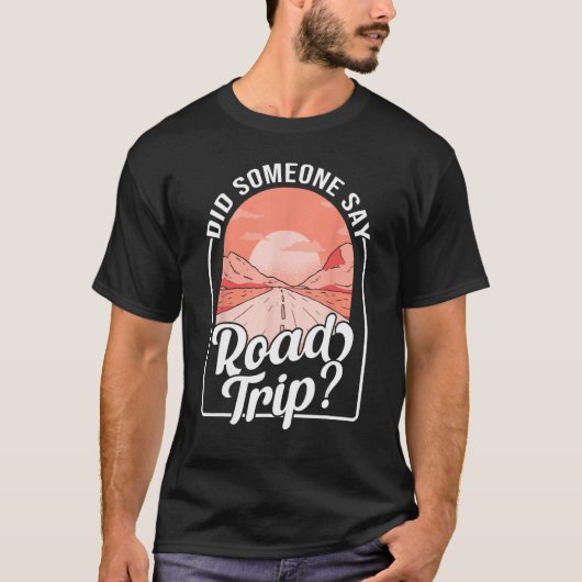 Did Someone Say Road Trip Tシャツ (正面)