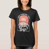 Did Someone Say Road Trip Tシャツ (正面)