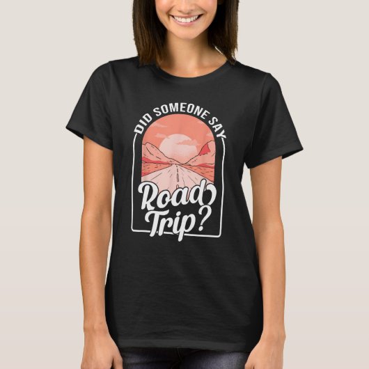 Did Someone Say Road Trip Tシャツ (正面)