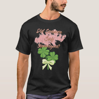 Did Someone Say Shenanigans - Funny Cute Tシャツ