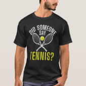 Did someone say Tennis   Tシャツ (正面)