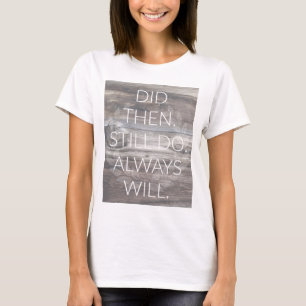 Did then, Still do – アニバーサリーウエディングリニューアル Tシャツ