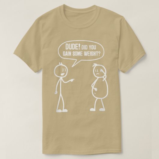 Did You Gain Weight Funny Friends Humor Buddy Sarc Tシャツ (デザイン正面)