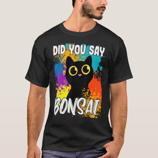 Did You Say Bonsai Black Cat Tシャツ (正面)