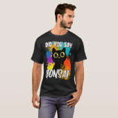 Did You Say Bonsai Black Cat Tシャツ (正面フル)