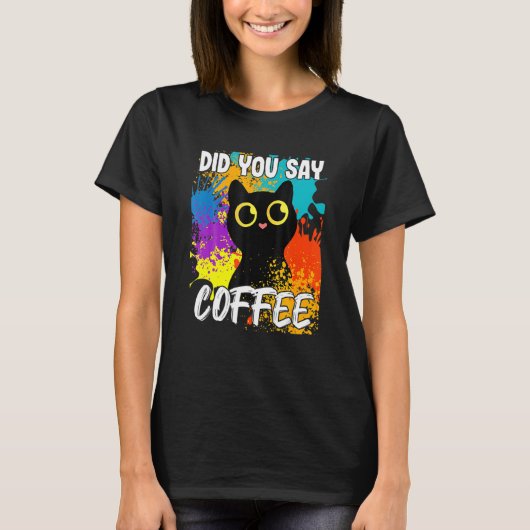 Did You Say Coffee Black Cat Tシャツ (正面)