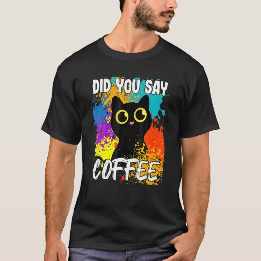 Did You Say Coffee Black Cat Tシャツ (正面)
