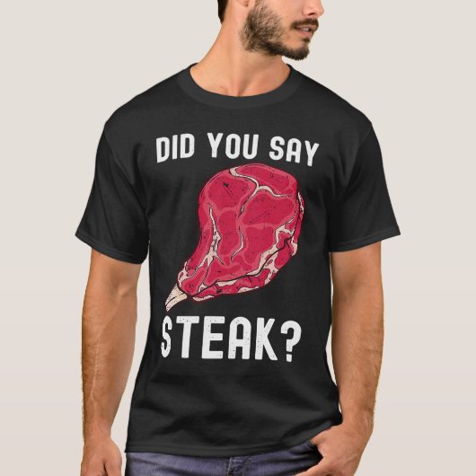 Did You Say Steak Raw Steak Meat Food Beef Cow Gri Tシャツ (正面)