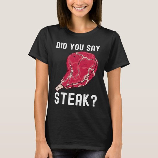 Did You Say Steak Raw Steak Meat Food Beef Cow Gri Tシャツ (正面)