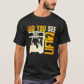 Did you see that Lift Forklift Operator Warehouse  Tシャツ (正面)