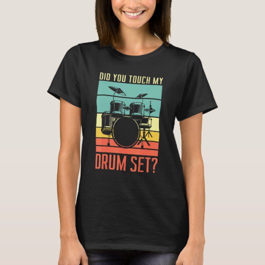Did You Touch My Drum Set Drumming Rock For A Drum Tシャツ (正面)