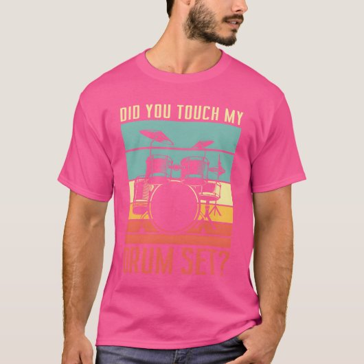 Did you touch my drum set Drumming Rock for a vint Tシャツ (正面)