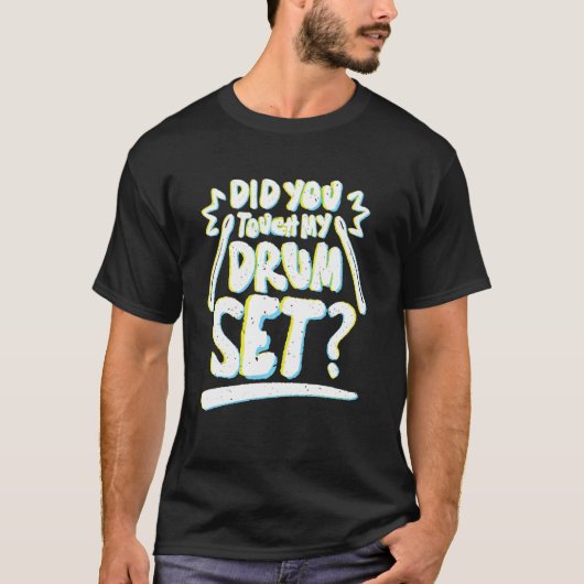 Did You Touch My Drum Set Funny Drummers Tシャツ (正面)