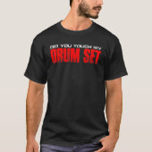 Did You Touch My Drum Set        Tシャツ (正面)