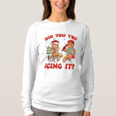 Did You Try Icing It – Funny Gingerbread Man  Tシャツ (正面)