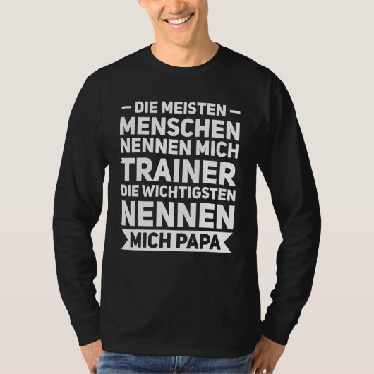 Die meisten Mschen nennen mich trainer papa father Tシャツ (正面)