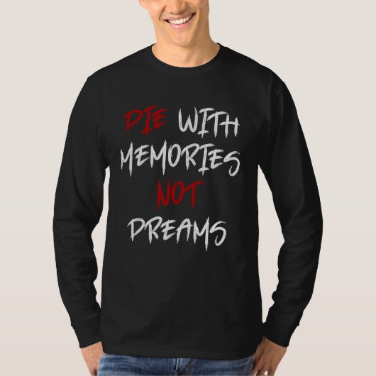 Die With Memories Not Dreams Awesome  1 Tシャツ (正面)