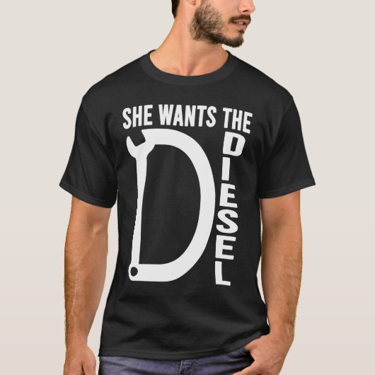 Diesel Car Mechanic quote She wants the D Diesel Tシャツ (正面)
