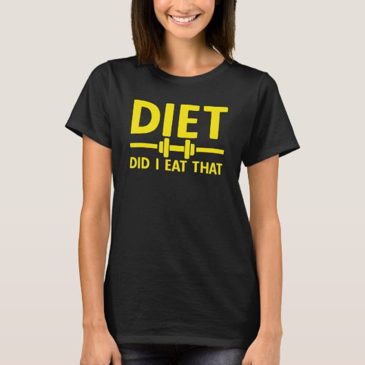 DIET Did I Eat That   Sayings Food Gym Fitness Wor Tシャツ (正面)