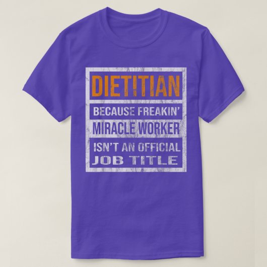 Dietitian Because Miracle Worker Funny Men Women Tシャツ (デザイン正面)
