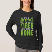 Dietitian Don´t Stop When Tired Stop When Done Die Tシャツ (正面)