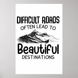 Difficult Roads Often Lead Beautiful Destination ポスター