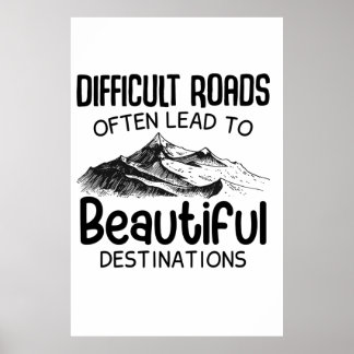 Difficult Roads Often Lead Beautiful Destination ポスター
