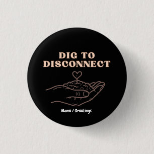 Dig to Disconnect マインドフルネスとグラウンディング ガーデン 缶バッジ