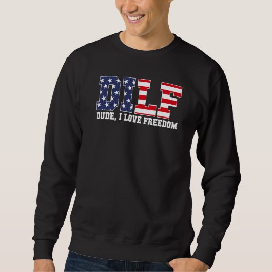 Dilf Dude I Love Freedom  Patriotic 4th Of July スウェットシャツ (正面)