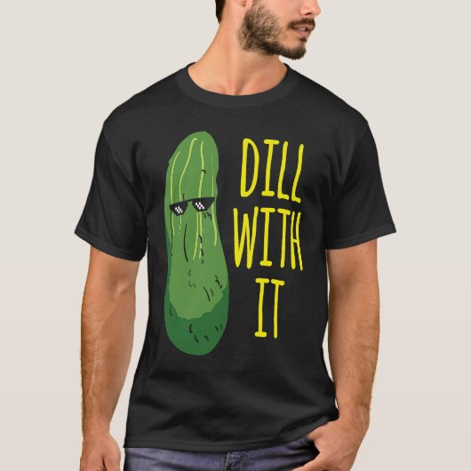 Dill with him  cucumber for pickle   1 tシャツ (正面)