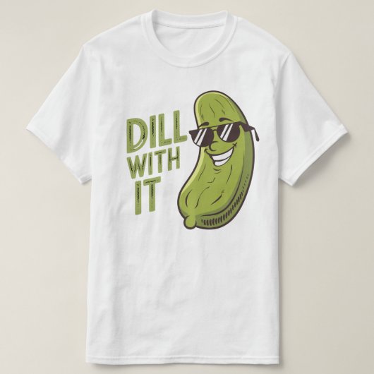 Dill With It - おもしろい、クールおよび皮肉なPun Tシャツ (デザイン正面)