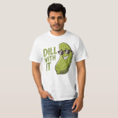 Dill With It - おもしろい、クールおよび皮肉なPun Tシャツ (正面フル)