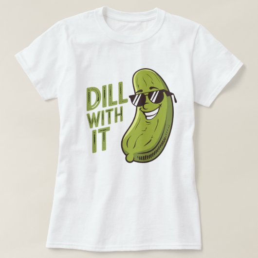 Dill With It - おもしろい、クールおよび皮肉なPun Tシャツ (デザイン正面)