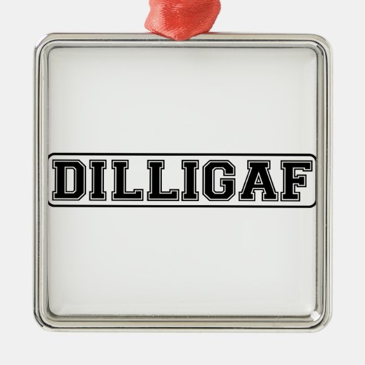 DILLIGAF -私がA"を与えるようにおもしろいな失礼"私見ます メタルオーナメント (正面)