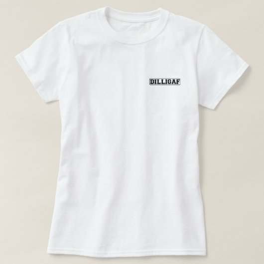 DILLIGAF -私がA"を与えるようにおもしろいな失礼"私見ます Tシャツ (デザイン正面)