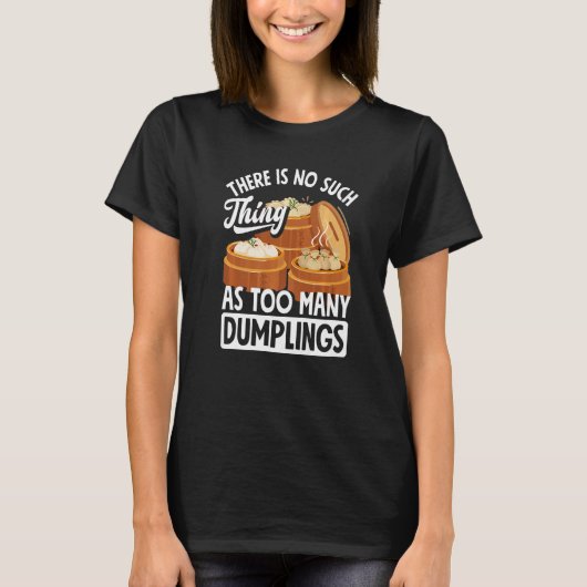 Dim Sum Dumplings Chinese Dumpling Tシャツ (正面)