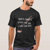 Dim sum gives me Siu Mai ch joy Tシャツ (正面)