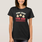 Dim Sum Lose Sum Asian Food Tシャツ (正面)
