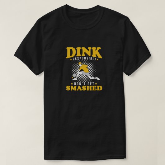 Dink責任を持って壊されたピックボールをおもしろい取得しない Tシャツ (デザイン正面)
