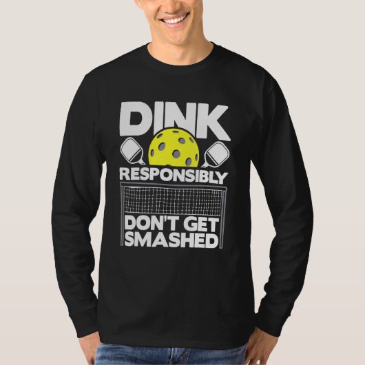 Dink責任を持って壊れたピックボールのパッドを取得しない Tシャツ (正面)