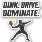Dink Drive Dominate - Graphic Pickleball Statement シール (正面)
