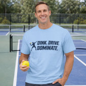 Dink Drive Dominate - Graphic Pickleball Statement Tシャツ