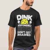 Dink Responsibly Don't Get Smashed  Pickleball Pad Tシャツ (正面)