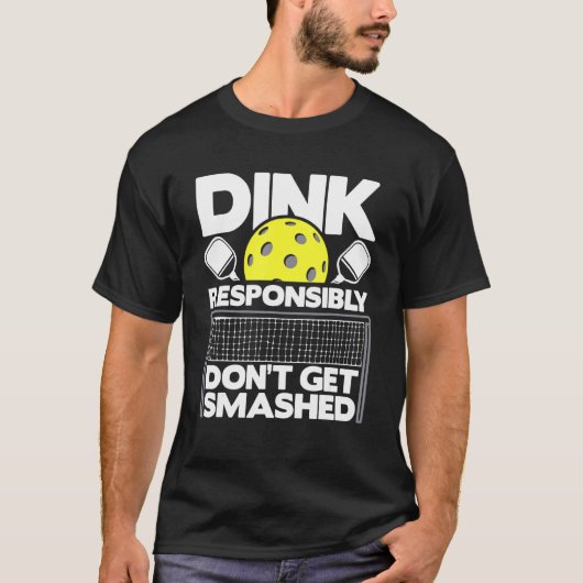 Dink Responsibly Don't Get Smashed Pickleball Pad Tシャツ (正面)