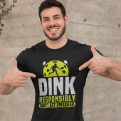Dink Responsibly Don't Get Smashed Pickleball Tシャツ